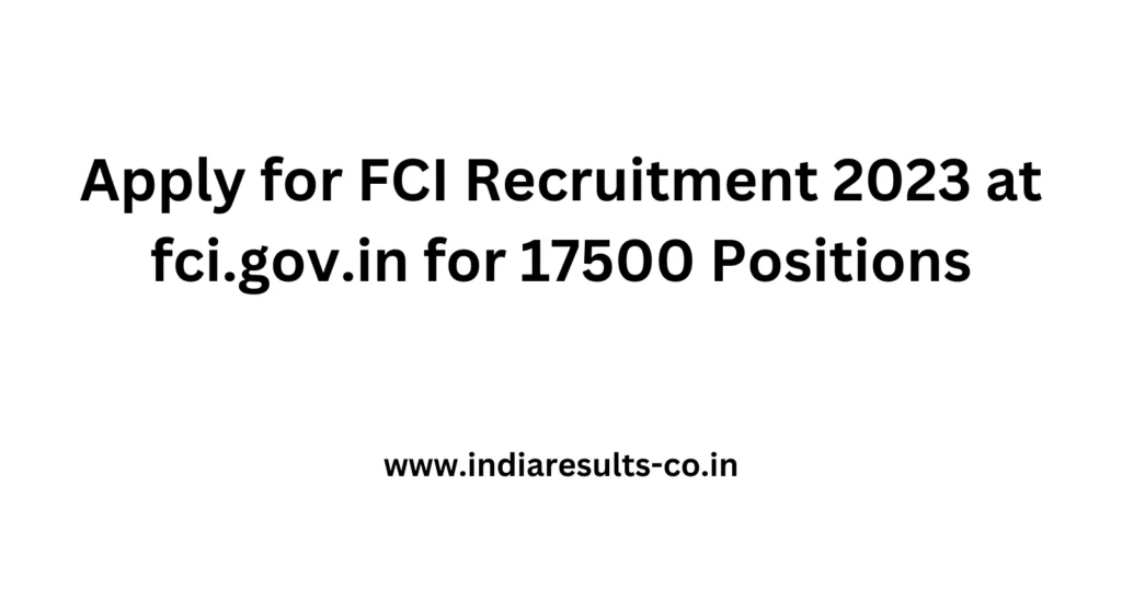 Apply for FCI Recruitment 2023 at fci.gov.in for 17500 Positions 2 Apply for FCI Recruitment 2023 at fci.gov .in for 17500 Positions