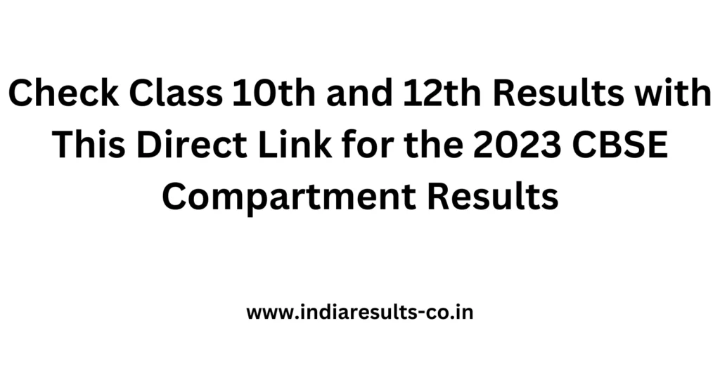 Check Class 10th and 12th Results with This Direct Link for the 2023 CBSE Compartment Results 2 Check Class 10th and 12th Results with This Direct Link for the 2023 CBSE Compartment Results