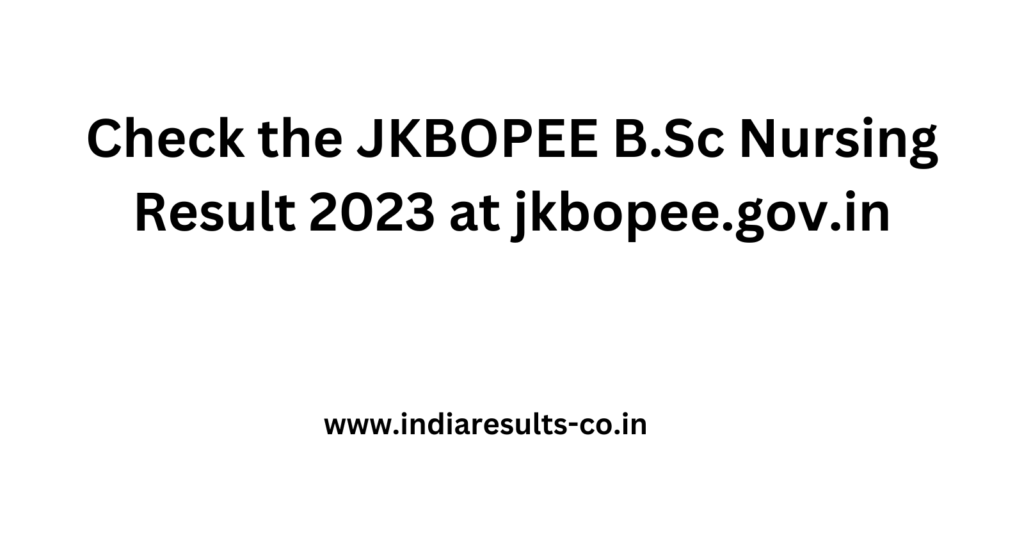 Check the JKBOPEE B. Sc Nursing Result 2023 at jkbopee.gov.in 2 Check the JKBOPEE B.Sc Nursing Result 2023 at jkbopee.gov .in