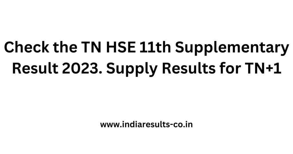 Check the TN HSE 11th Supplementary Result 2023. Supply Results for TN+1 2 Check the TN HSE 11th Supplementary Result 2023. Supply Results for TN1