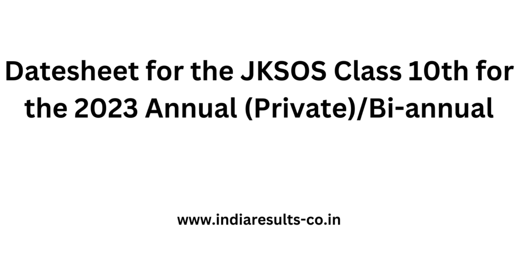Datesheet for the JKSOS Class 10th for the 2023 Annual (Private)/Bi-annual 2 Datesheet for the JKSOS Class 10th for the 2023 Annual Private Bi annual