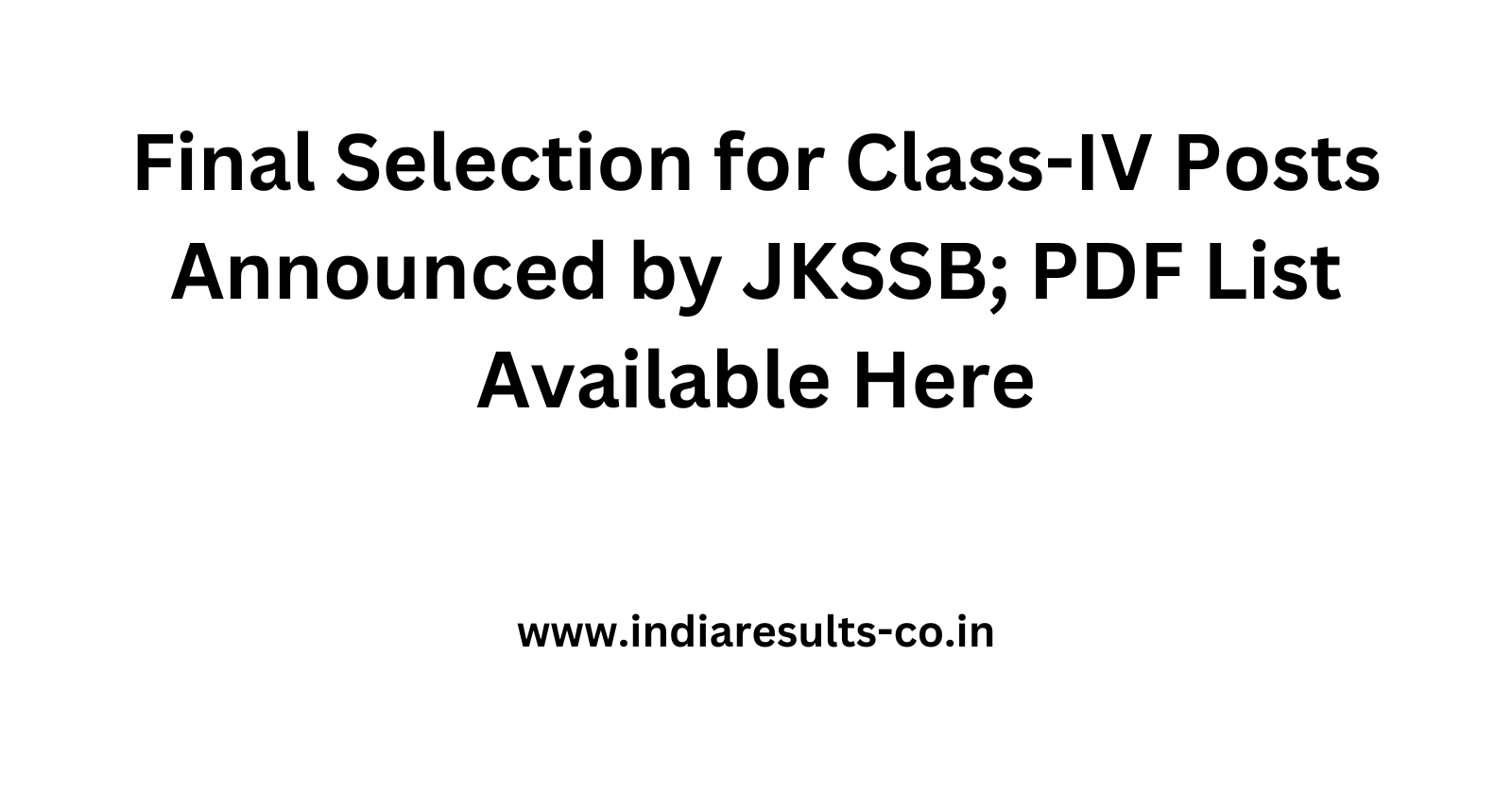 Final Selection for Class IV Posts Announced by JKSSB PDF List Available Here