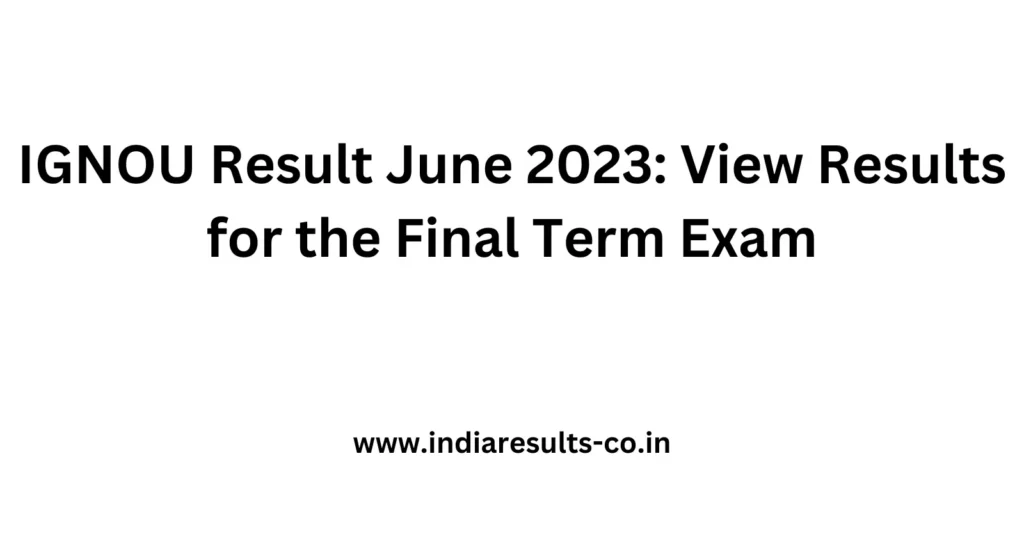 IGNOU Result June 2023: View Results for the Final Term Exam 2 IGNOU Result June 2023 View Results for the Final Term Exam