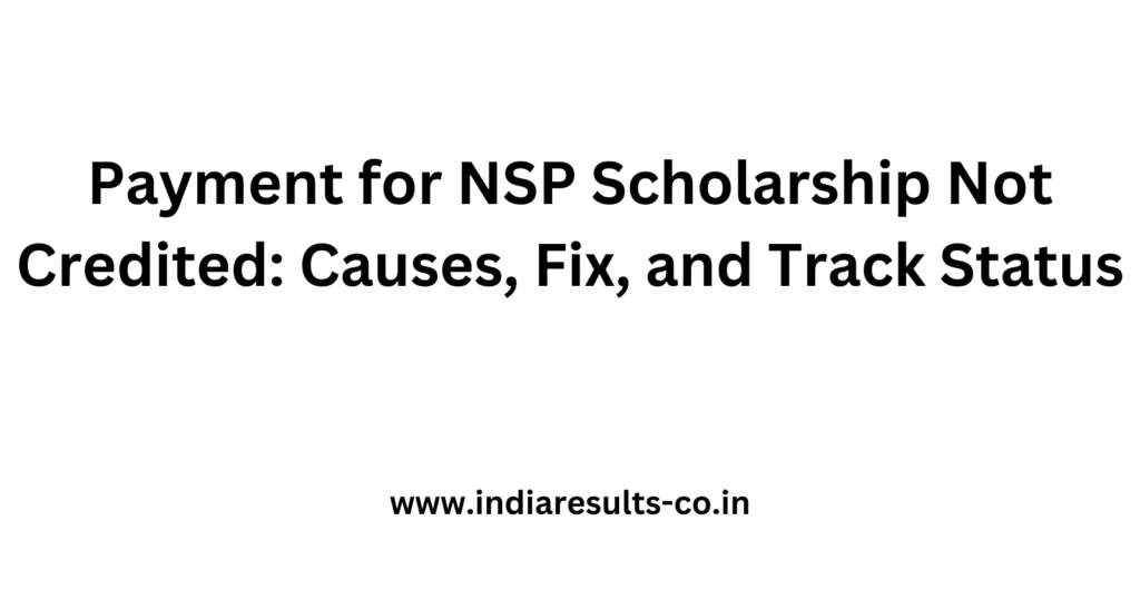Payment for NSP Scholarship Not Credited: Causes, Fix, and Track Status 2 Payment for NSP Scholarship Not Credited Causes Fix and Track Status