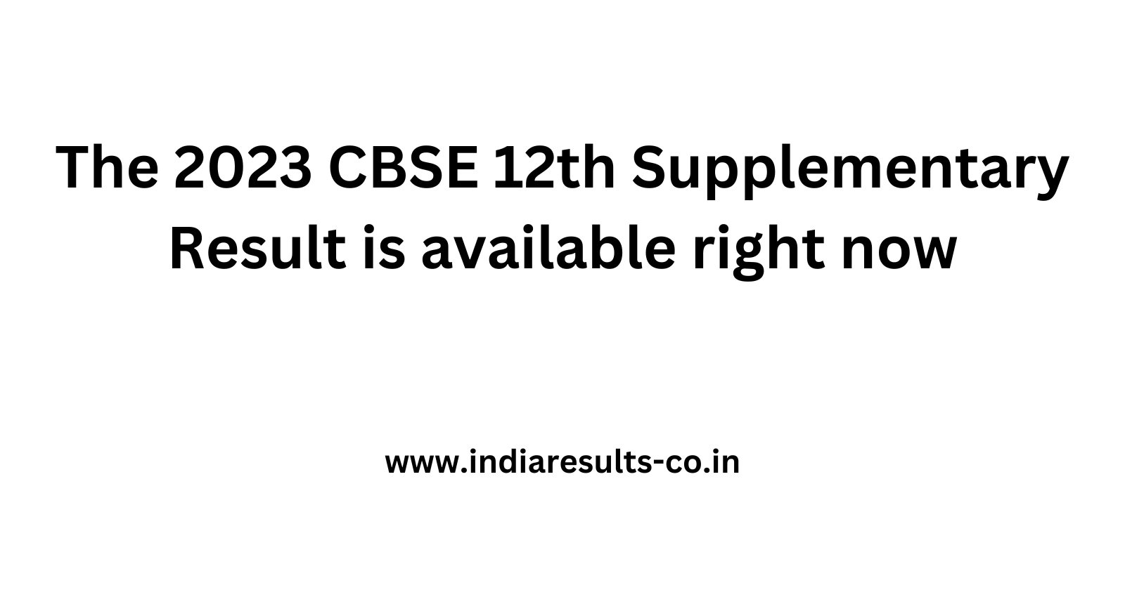 The 2023 CBSE 12th Supplementary Result is available right now
