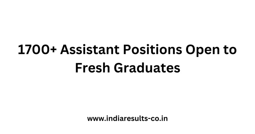 1700+ Assistant Positions Open to Fresh Graduates 2 1700 Assistant Positions Open to Fresh Graduates