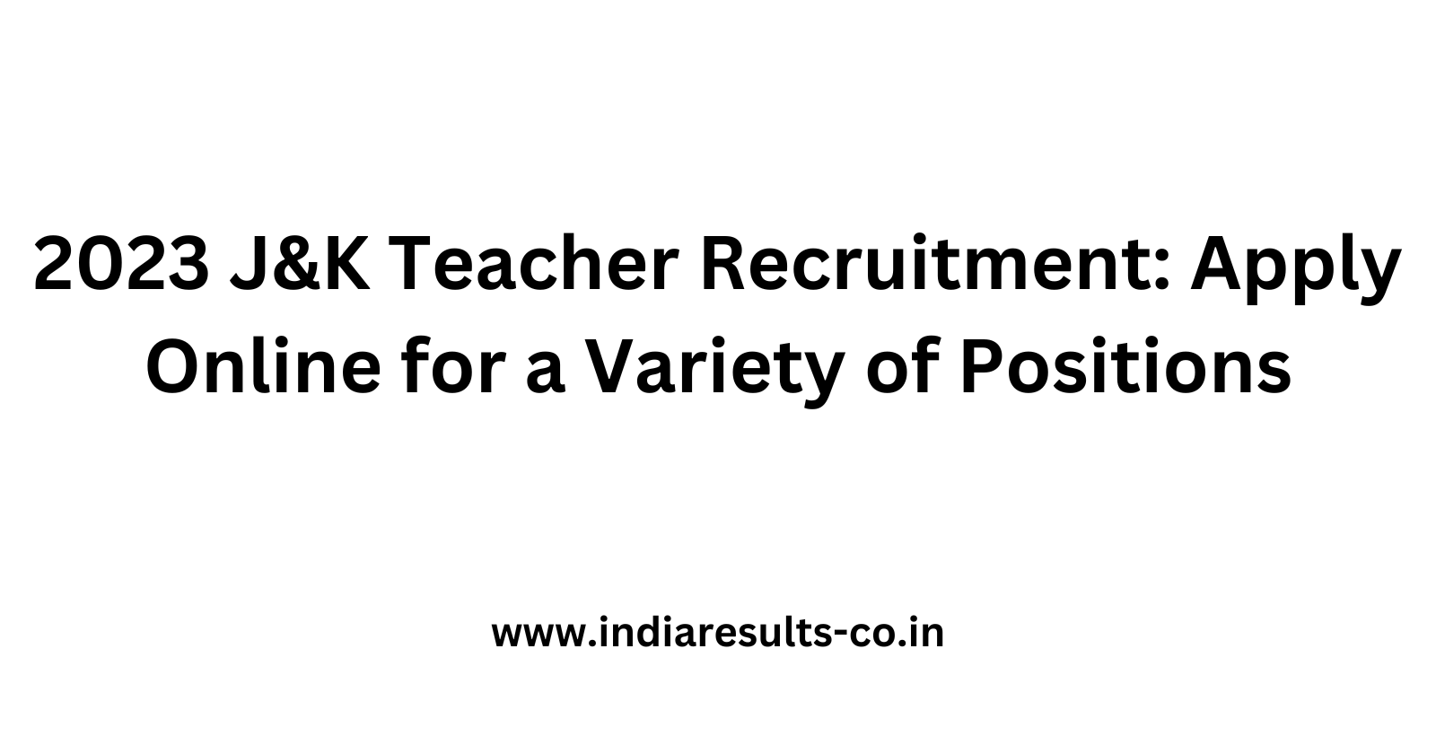 2023 J K Teacher Recruitment Apply Online for a Variety of Positions