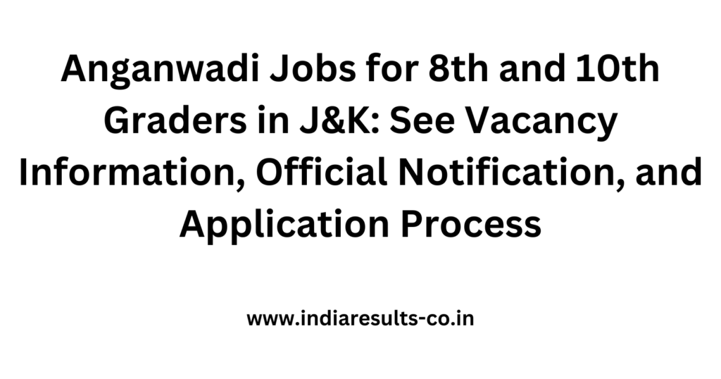 Anganwadi Jobs for 8th and 10th Graders in J&K: See Vacancy Information, Official Notification, and Application Process 2 Anganwadi Jobs for 8th and 10th Graders in J K See Vacancy Information Official Notification and A