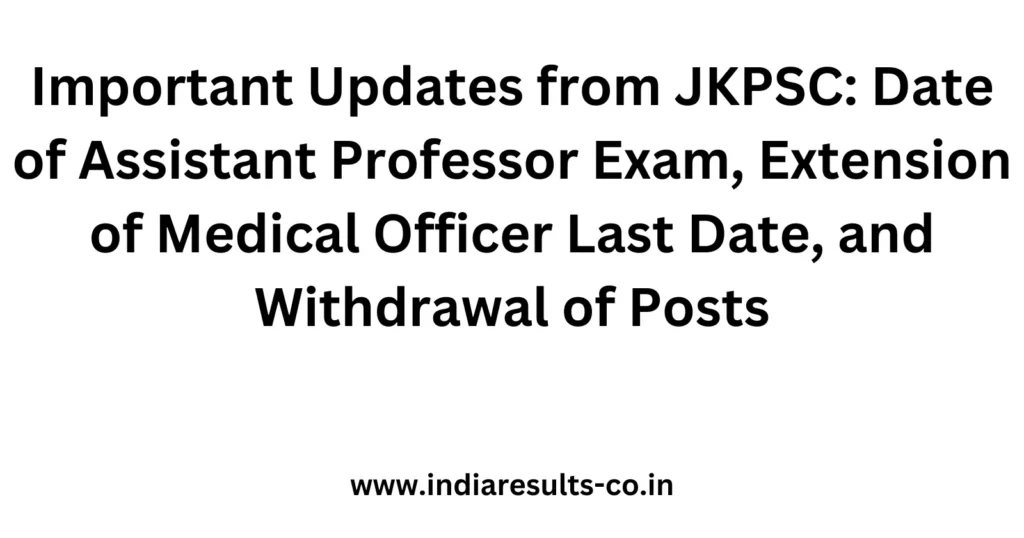 Important Updates from JKPSC: Date of Assistant Professor Exam, Extension of Medical Officer Last Date, and Withdrawal of Posts 2 Important Updates from JKPSC Date of Assistant Professor Exam Extension of Medical Officer Last Date and Withdrawal of Posts