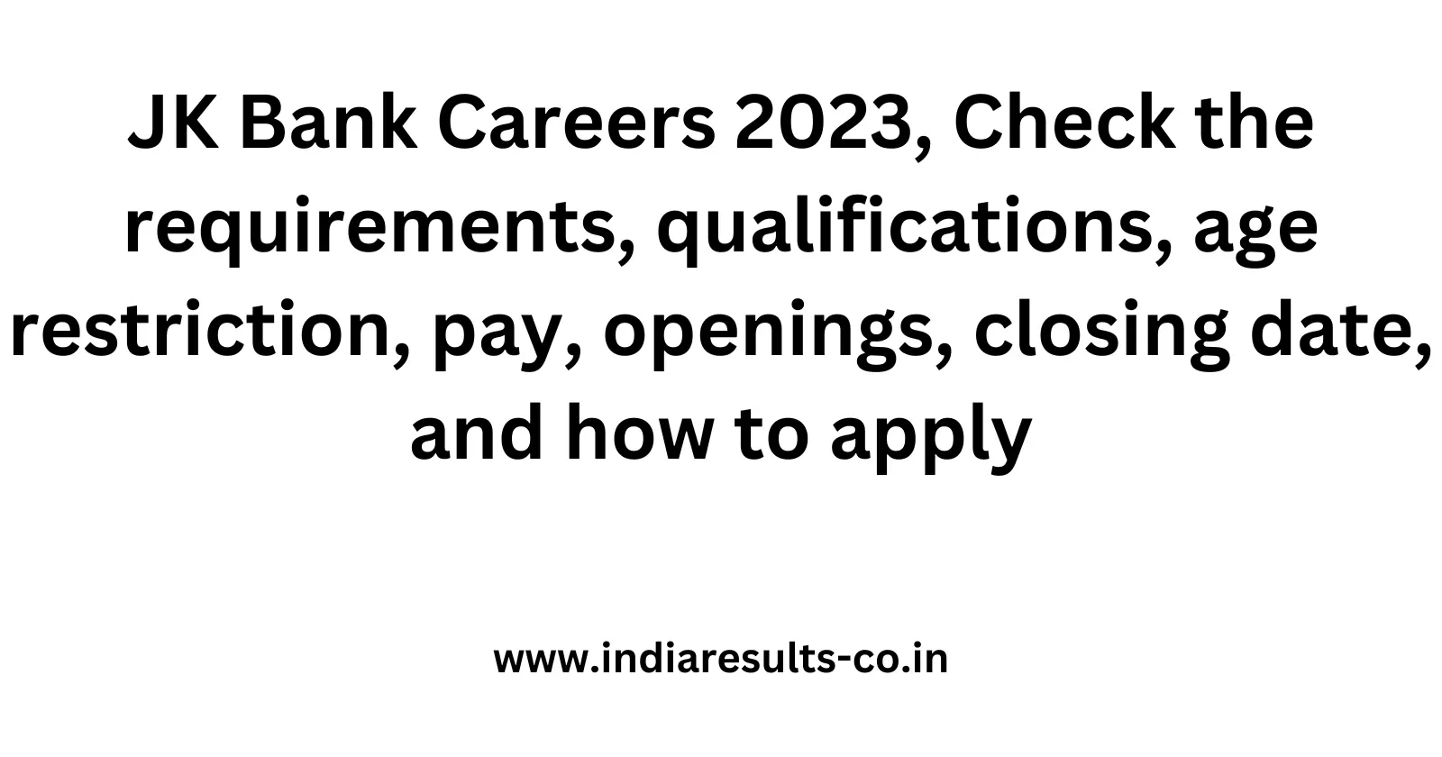 JK Bank Careers 2023 Check the requirements qualifications age restriction pay openings closing date and how to apply
