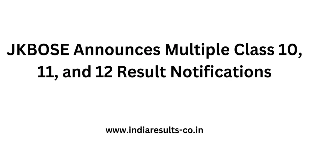 JKBOSE Announces Multiple Class 10, 11, and 12 Result Notifications 2 JKBOSE Announces Multiple Class 10 11 and 12 Result Notifications