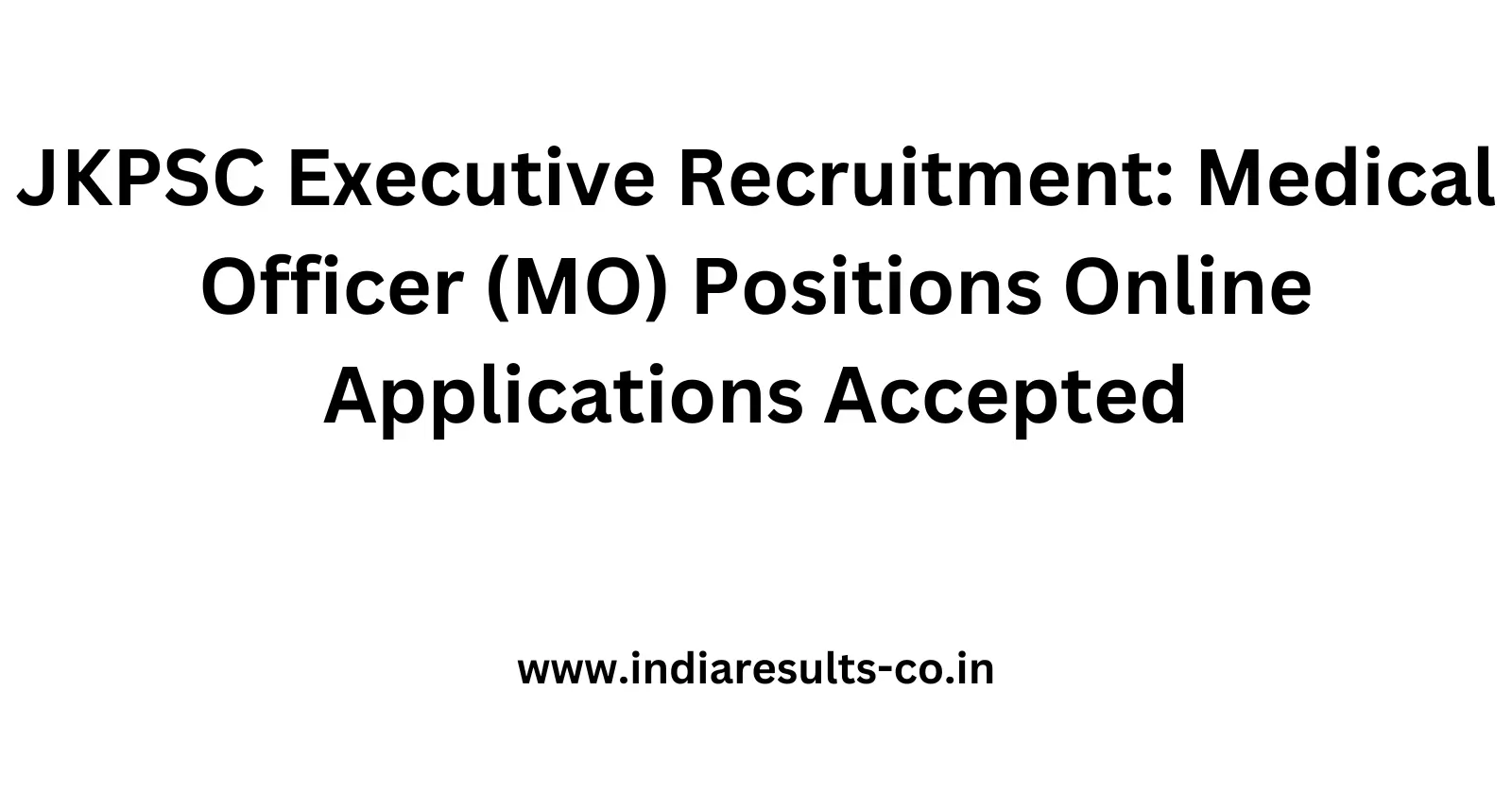 JKPSC Executive Recruitment Medical Officer MO Positions Online Applications Accepted