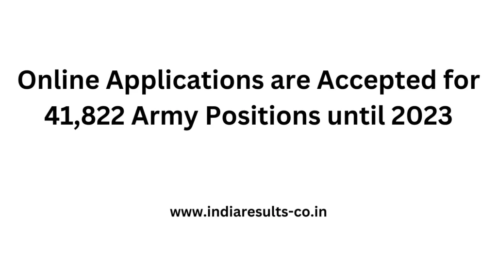 Online Applications are Accepted for 41,822 Army Positions until 2023 2 Online Applications are Accepted for 41822 Army Positions until 2023