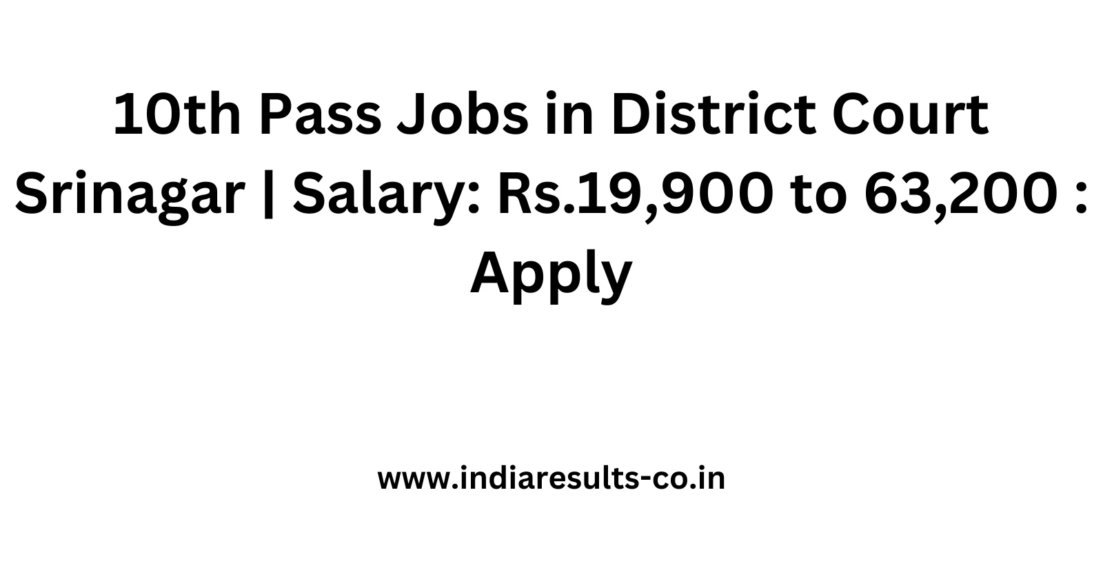 10th Pass Jobs in District Court Srinagar Salary Rs.19900 to 63200 Apply