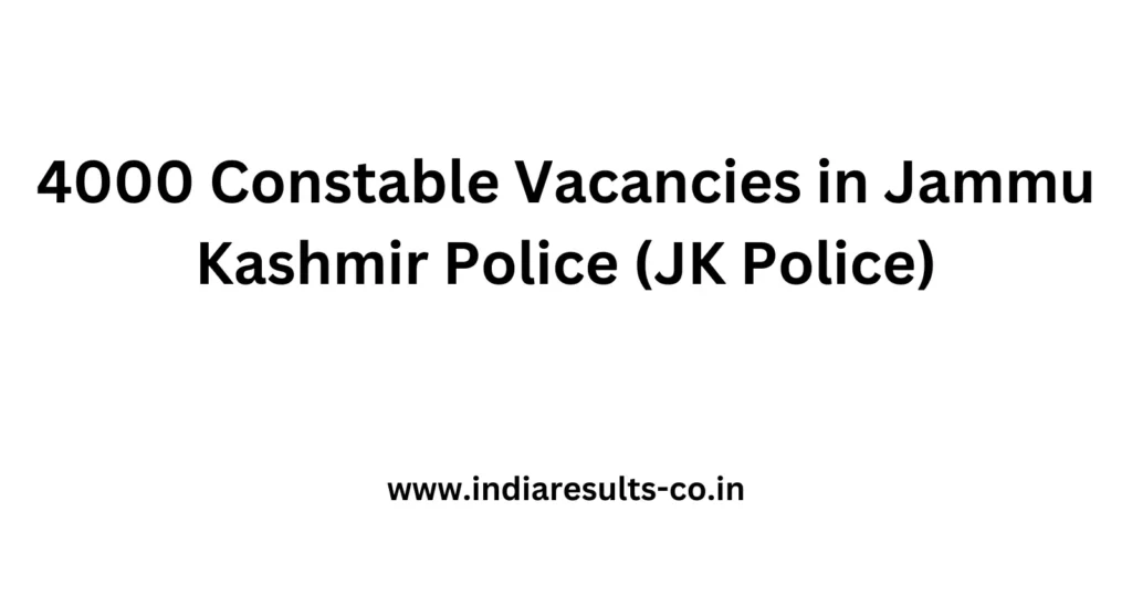 4000 Constable Vacancies in Jammu Kashmir Police (JK Police) 2 4000 Constable Vacancies in Jammu Kashmir Police JK Police