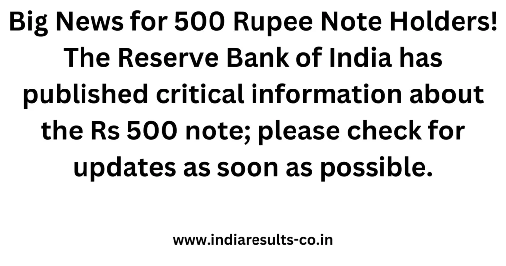 Big News for 500 Rupee Note Holders The Reserve Bank of India has published critical information about the Rs 500 note please check for updates as soon as possible