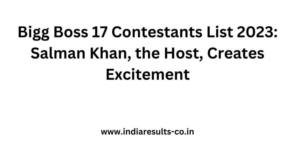 Bigg Boss 17 Contestants List 2023: Salman Khan, the Host, Creates Excitement 2 Bigg Boss 17 Contestants List 2023 Salman Khan the Host Creates Excitement