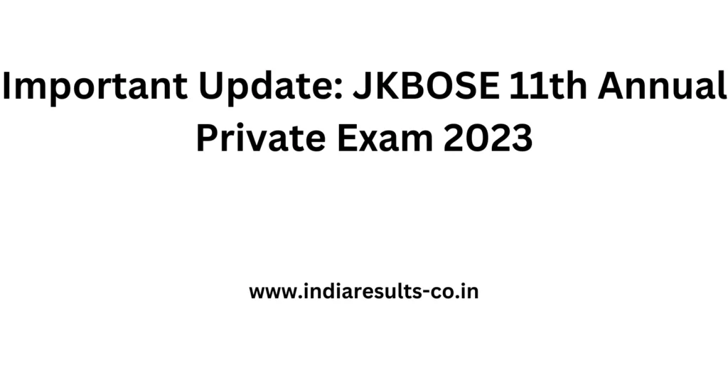 JKBOSE 11th Annual Private Exam 2023 Important Update 2 Important Update JKBOSE 11th Annual Private Exam 2023