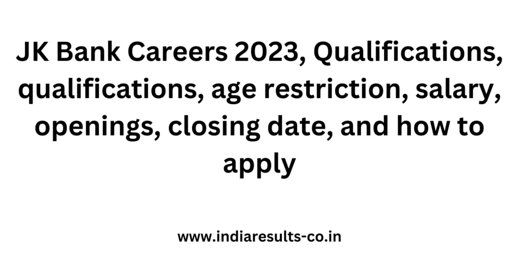JK Bank Careers 2023, Qualifications, qualifications, age restriction, salary, openings, closing date, and how to apply 2 JK Bank Careers 2023 Qualifications qualifications age restriction salary openings closing date and how to apply