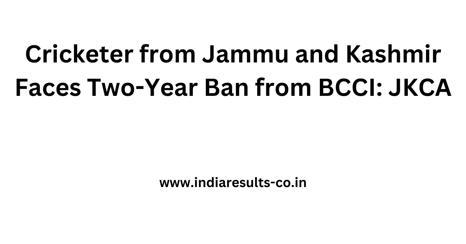 Cricketer from Jammu and Kashmir Faces Two Year Ban from BCCI JKCA