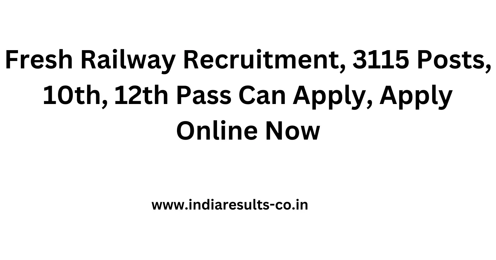 Fresh Railway Recruitment 3115 Posts 10th 12th Pass Can Apply Apply Online Now