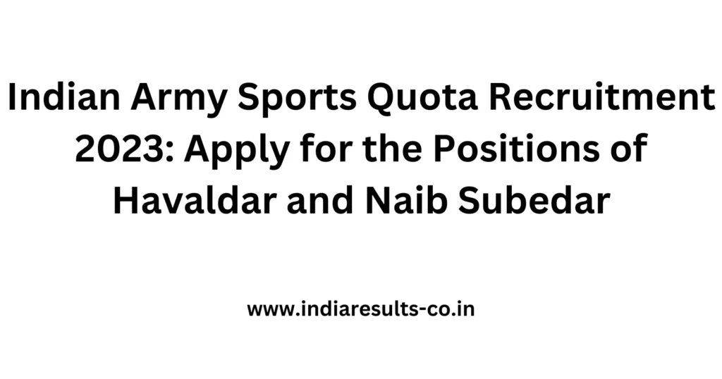 Indian Army Sports Quota Recruitment 2023: Apply for the Positions of Havaldar and Naib Subedar 2 Indian Army Sports Quota Recruitment 2023 Apply for the Positions of Havaldar and Naib Subedar