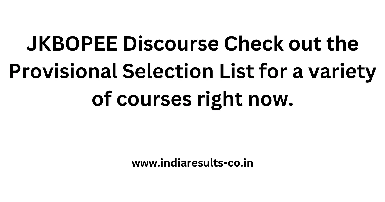 JKBOPEE Discourse Check out the Provisional Selection List for a variety of courses right now
