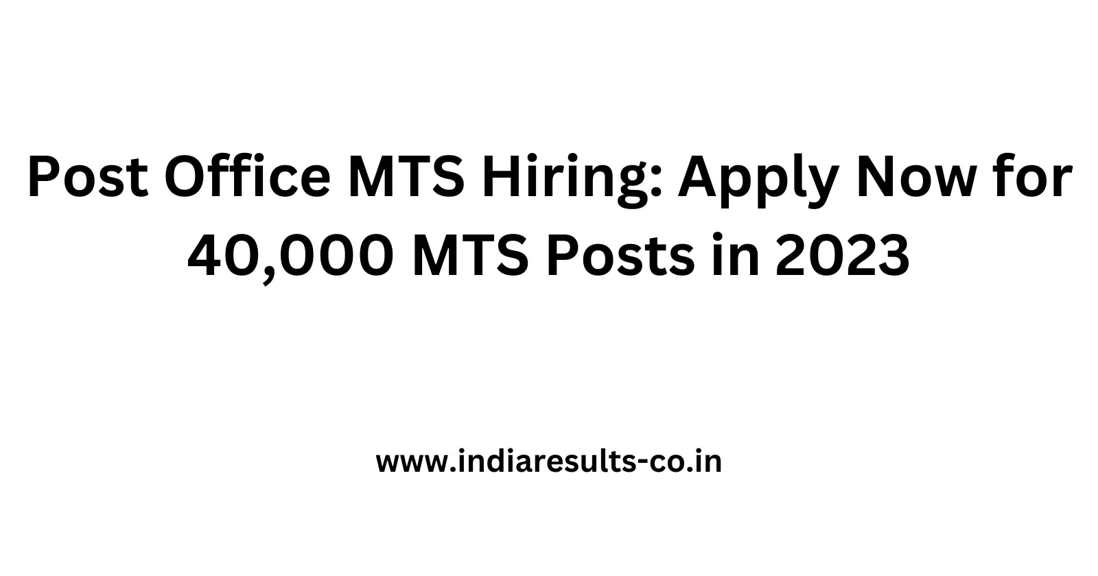 Post Office MTS Hiring Apply Now for 40000 MTS Posts in 2023