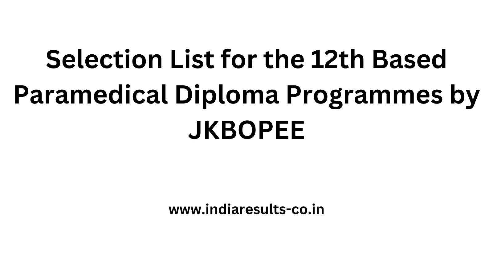 Selection List for the 12th Based Paramedical Diploma Programmes by JKBOPEE