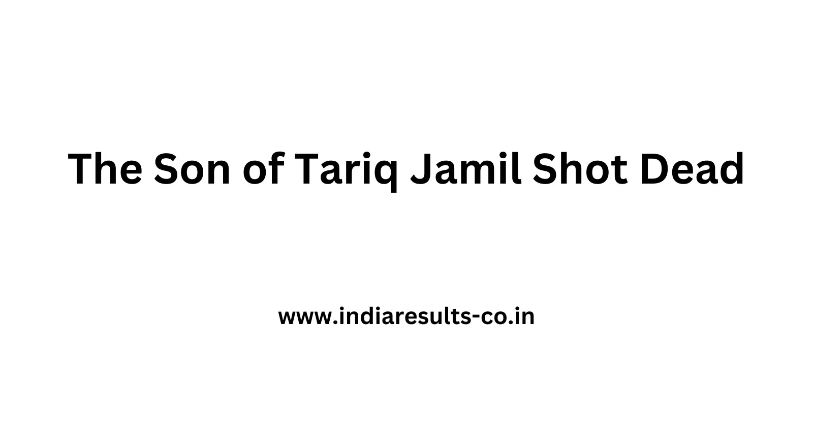 The Son of Tariq Jamil Shot Dead