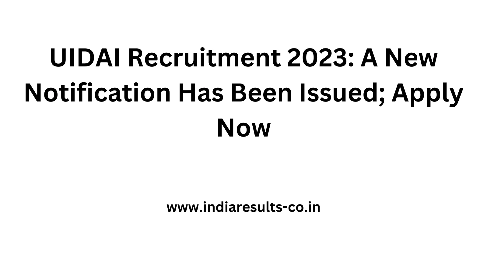 UIDAI Recruitment 2023 A New Notification Has Been Issued Apply Now