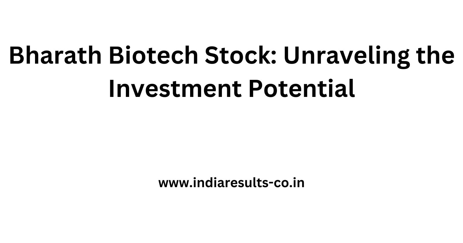 Bharath Biotech Stock Unraveling the Investment Potential