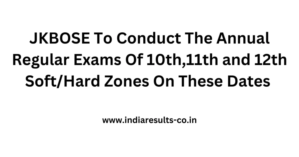 JKBOSE To Conduct The Annual Regular Exams Of 10th,11th and 12th Soft/Hard Zones On These Dates 2 JKBOSE To Conduct The Annual Regular Exams Of 10th11th and 12th SoftHard Zones On These Dates