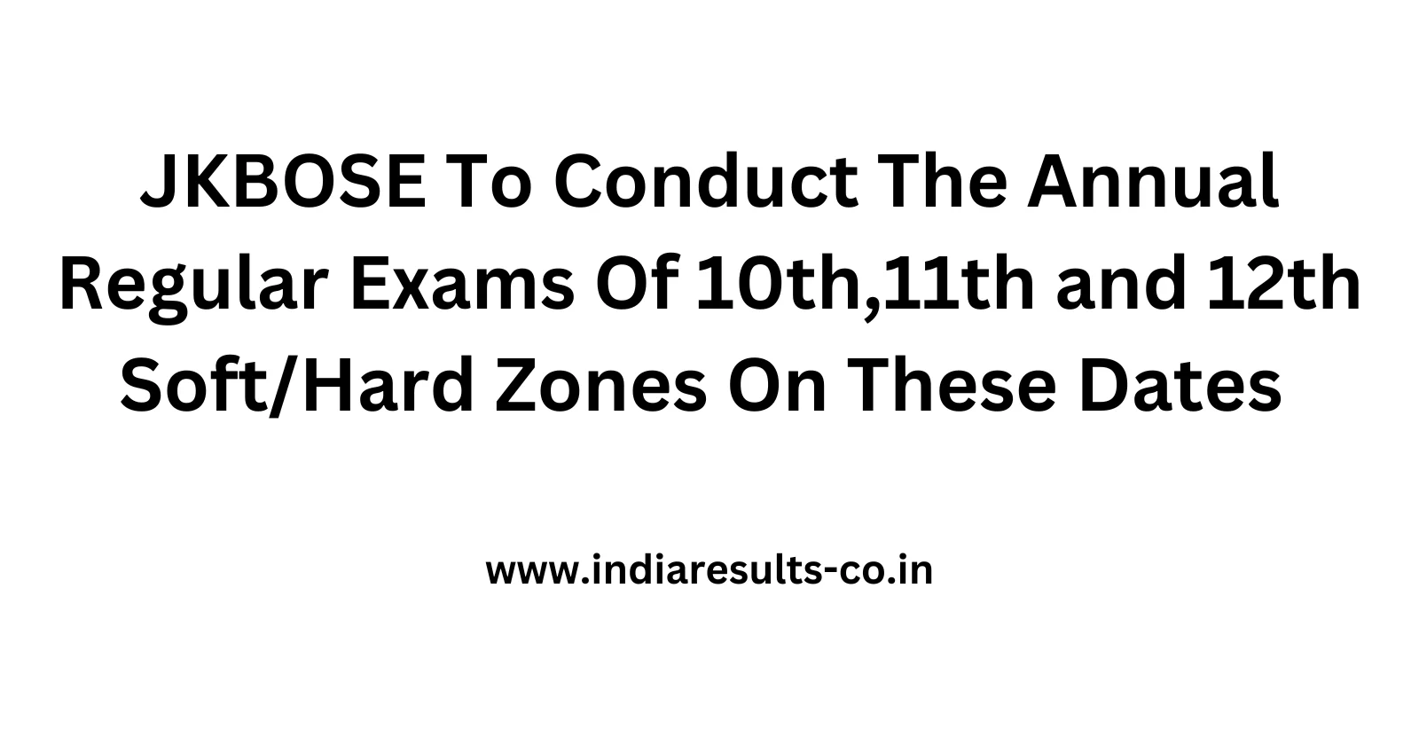 JKBOSE To Conduct The Annual Regular Exams Of 10th11th and 12th SoftHard Zones On These Dates