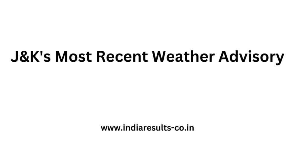 J&K's Most Recent Weather Advisory 2 Add a heading