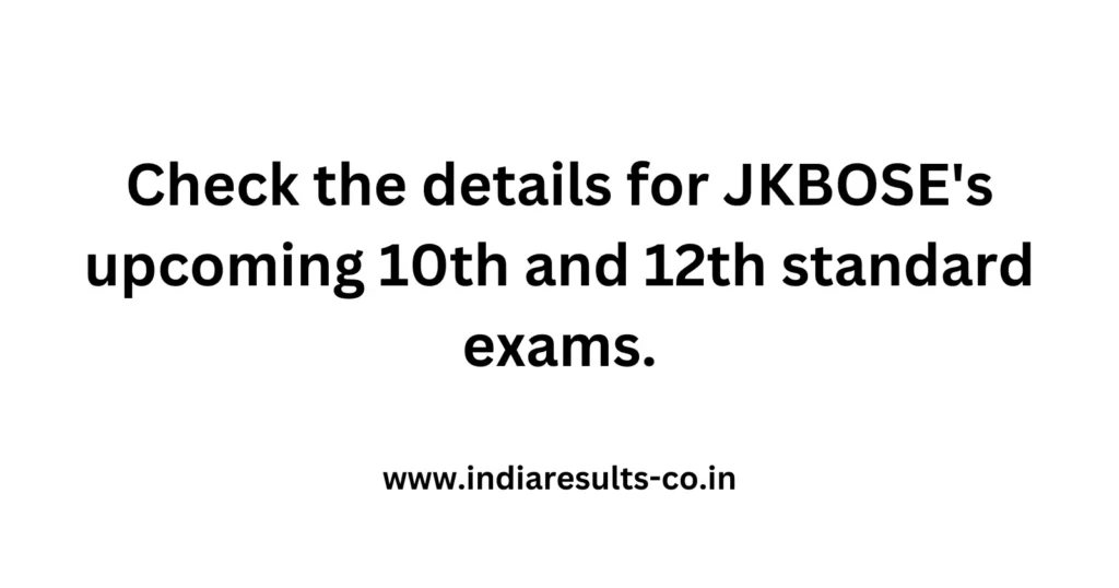 Check the details for JKBOSE's upcoming 10th and 12th standard exams. 2 Check the details for JKBOSEs upcoming 10th and 12th standard exams