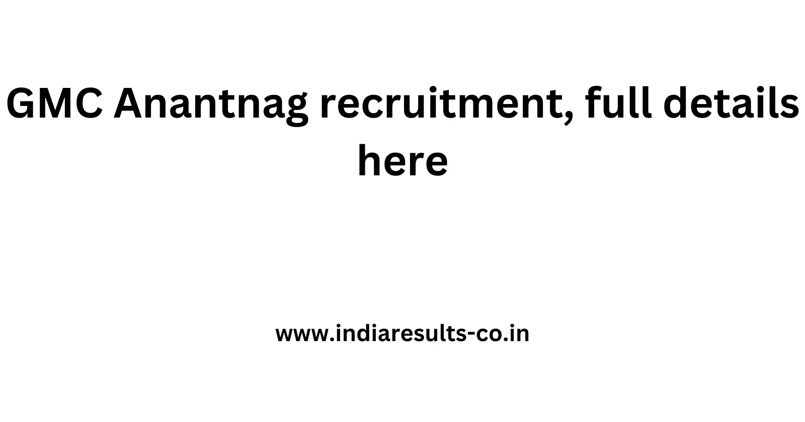 GMC Anantnag recruitment full details here