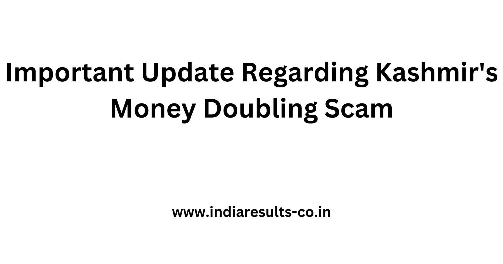 Important Update Regarding Kashmirs Money Doubling Scam