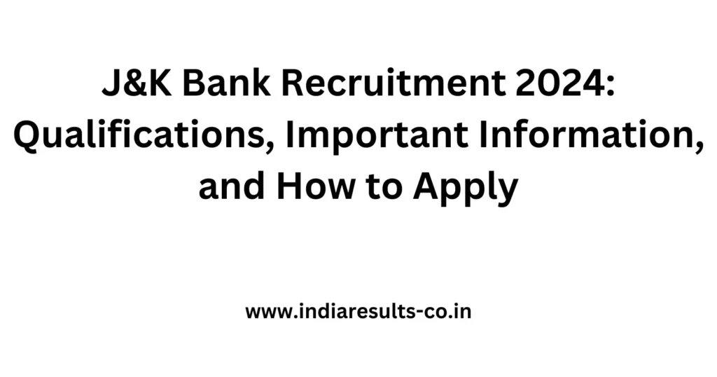 J&K Bank Recruitment 2024: Qualifications, Important Information, and How to Apply 2 JK Bank Recruitment 2024 Qualifications Important Information and How to Apply