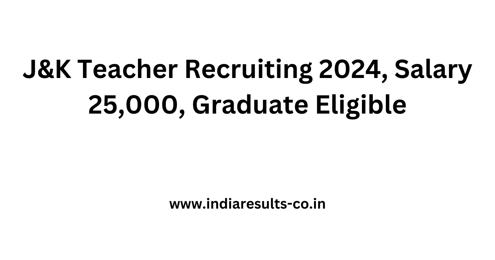 JK Teacher Recruiting 2024 Salary 25000 Graduate Eligible