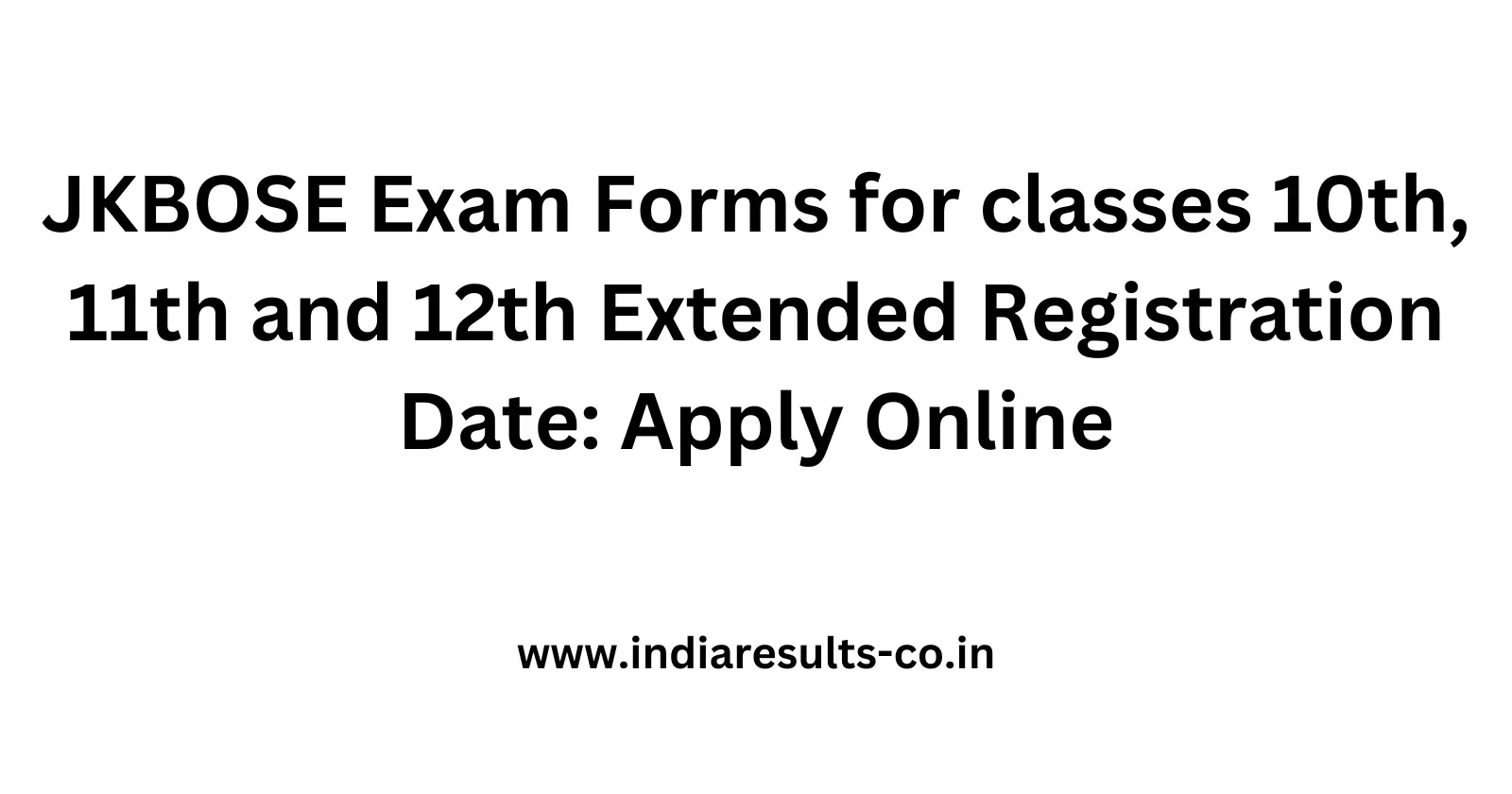 JKBOSE Exam Forms for classes 10th 11th and 12th Extended Registration Date Apply Online