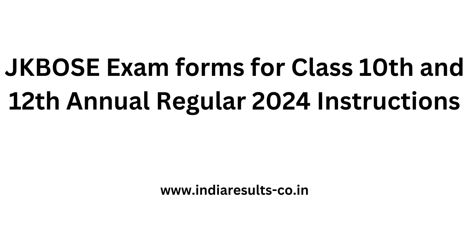 JKBOSE Exam forms for Class 10th and 12th Annual Regular 2024 Instructions