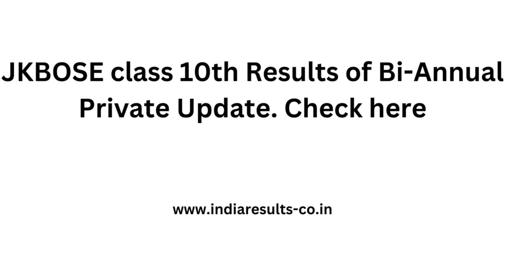 JKBOSE class 10th Results of Bi-Annual Private Update. Check here 2 JKBOSE class 10th Results of Bi Annual Private Update. Check here