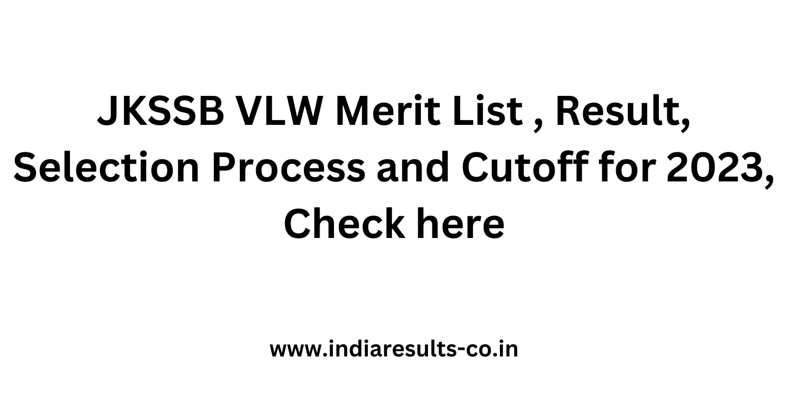 JKSSB VLW Merit List Result Selection Process and Cutoff for 2023 Check here