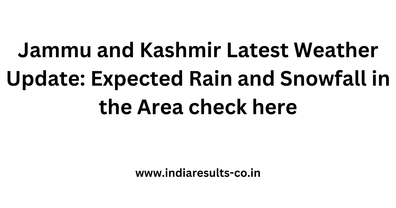 Jammu and Kashmir Latest Weather Update Expected Rain and Snowfall in the Area check here