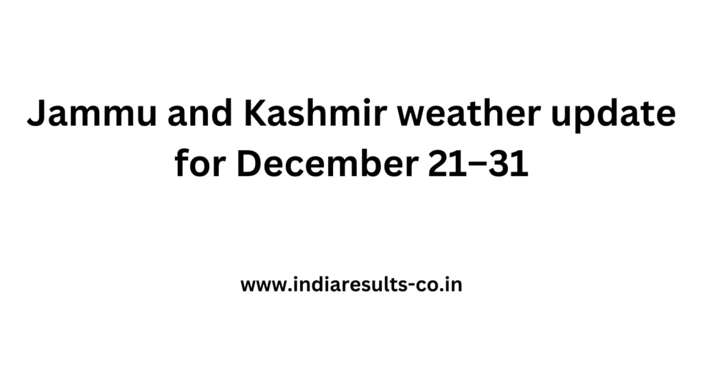 Jammu and Kashmir weather update for December 21–31 2 Jammu and Kashmir weather update for December 21–31