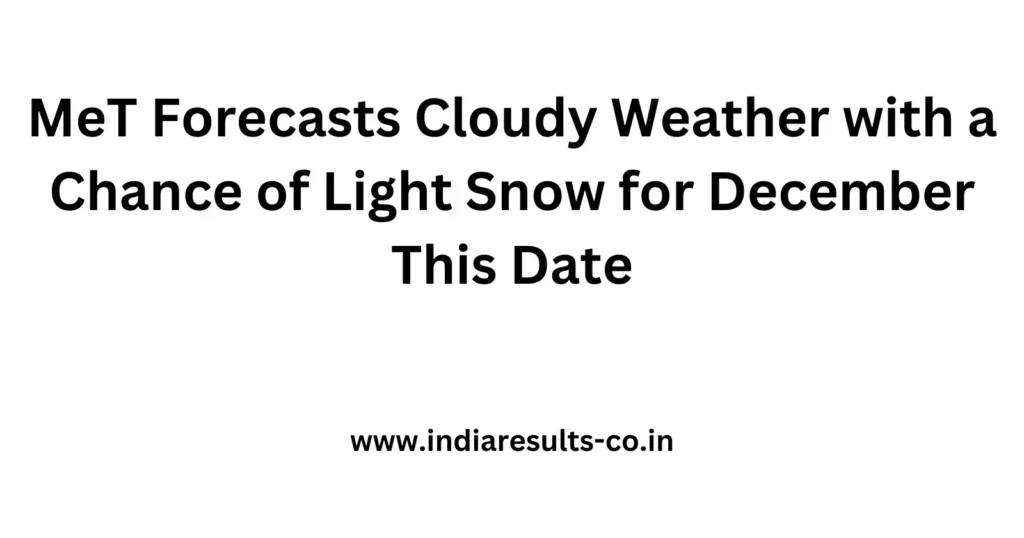 MeT Forecasts Cloudy Weather with a Chance of Light Snow for December This Date 2 MeT Forecasts Cloudy Weather with a Chance of Light Snow for December This Date