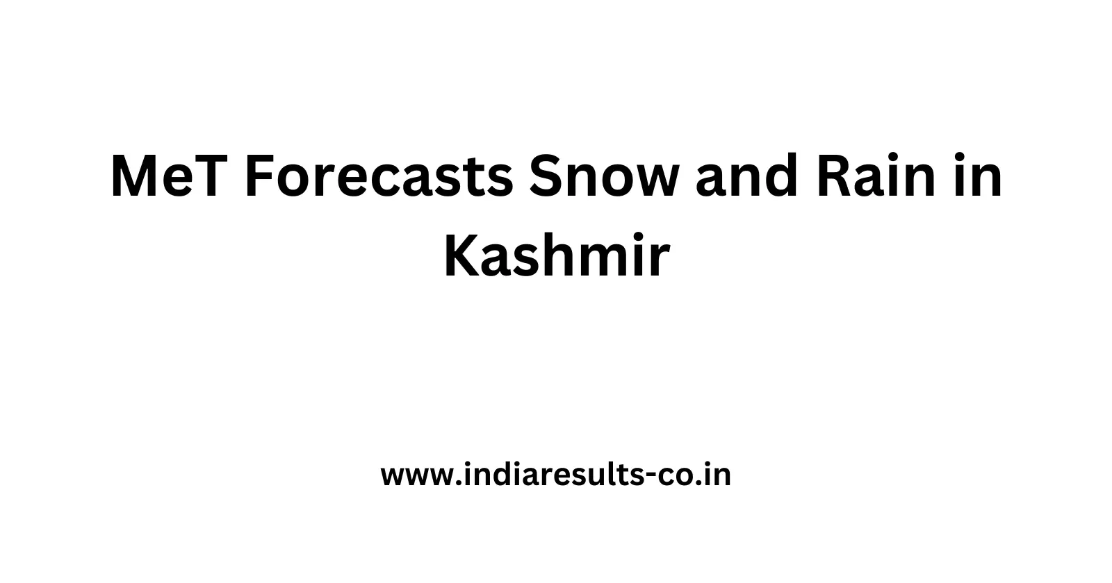 MeT Forecasts Snow and Rain in Kashmir 1 MeT Forecasts Snow and Rain in Kashmir