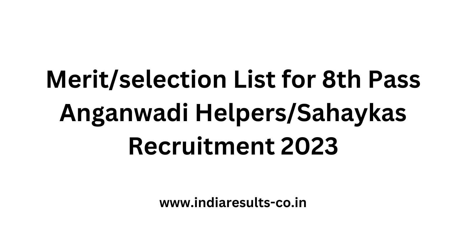 Meritselection List for 8th Pass Anganwadi HelpersSahaykas Recruitment 2023
