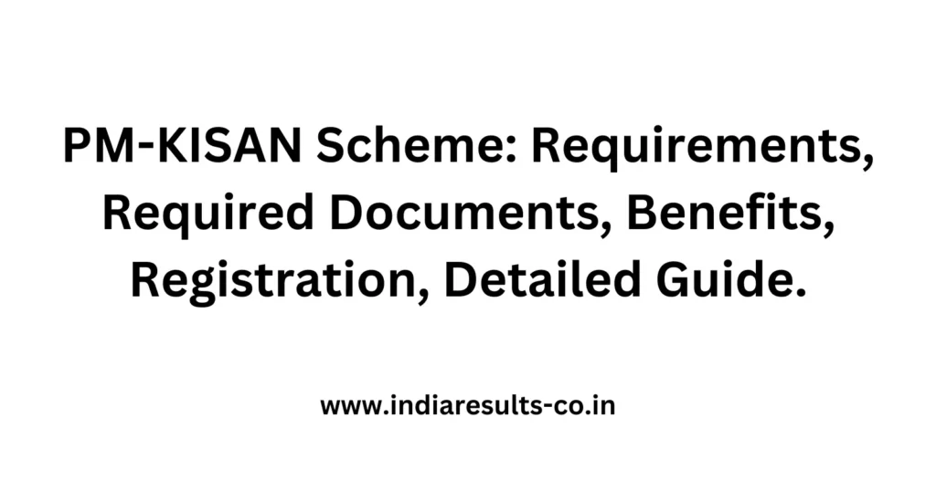PM-KISAN Scheme: Requirements, Required Documents, Benefits, Registration, Detailed Guide. 2 PM KISAN Scheme Requirements Required Documents Benefits Registration Detailed Guide